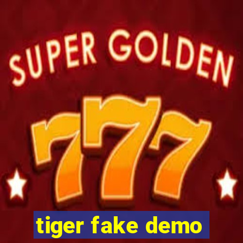 tiger fake demo